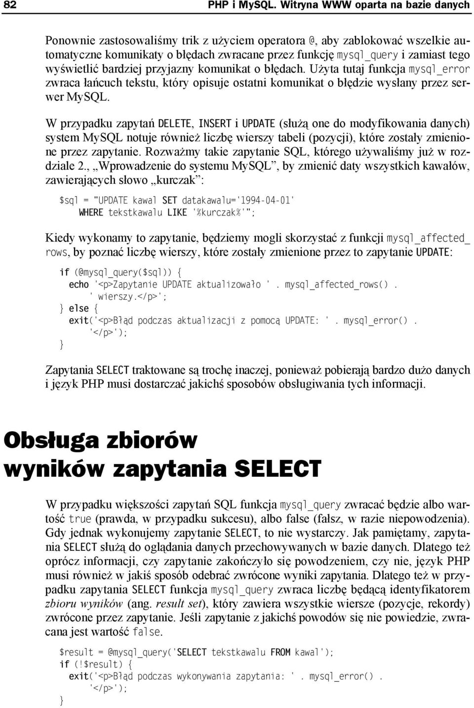 wyświetlić bardziej przyjazny komunikat o błędach. Użyta tutaj funkcja mysql_error zwraca łańcuch tekstu, który opisuje ostatni komunikat o błędzie wysłany przez serwer MySQL.