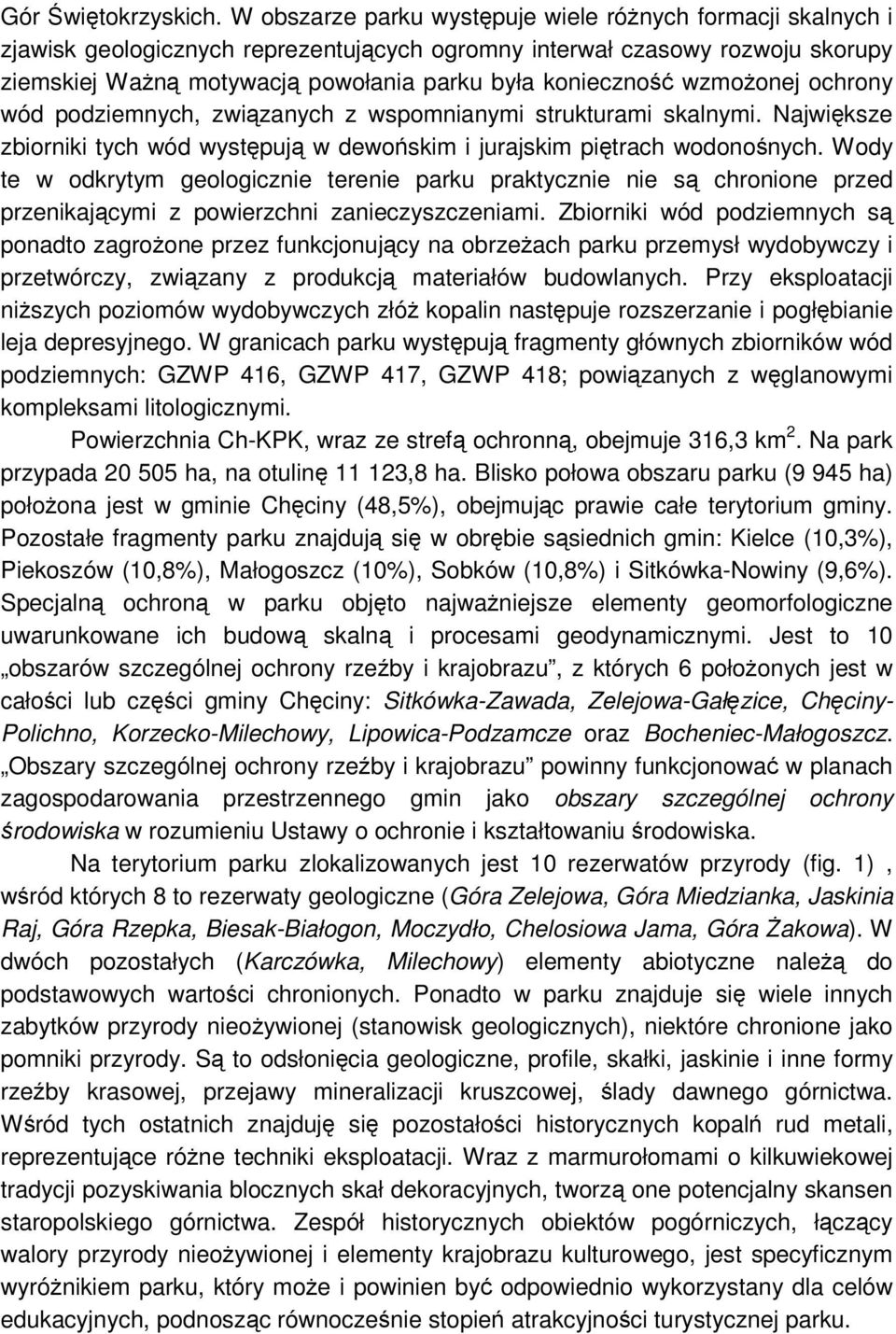 wzmożonej ochrony wód podziemnych, związanych z wspomnianymi strukturami skalnymi. Największe zbiorniki tych wód występują w dewońskim i jurajskim piętrach wodonośnych.