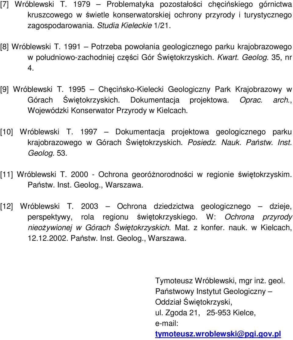 1995 Chęcińsko-Kielecki Geologiczny Park Krajobrazowy w Górach Świętokrzyskich. Dokumentacja projektowa. Oprac. arch., Wojewódzki Konserwator Przyrody w Kielcach. [10] Wróblewski T.