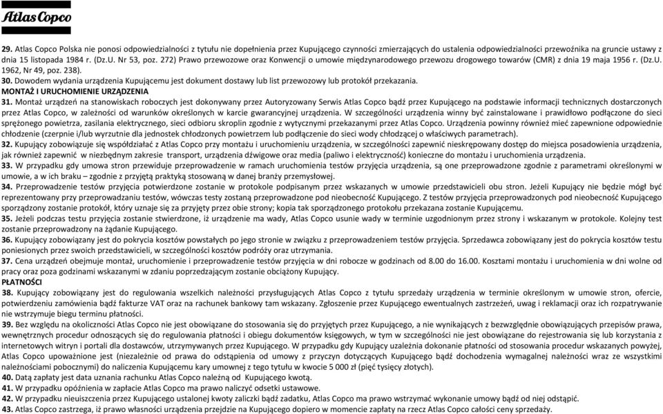 Dowodem wydania urządzenia Kupującemu jest dokument dostawy lub list przewozowy lub protokół przekazania. MONTAŻ I URUCHOMIENIE URZĄDZENIA 31.