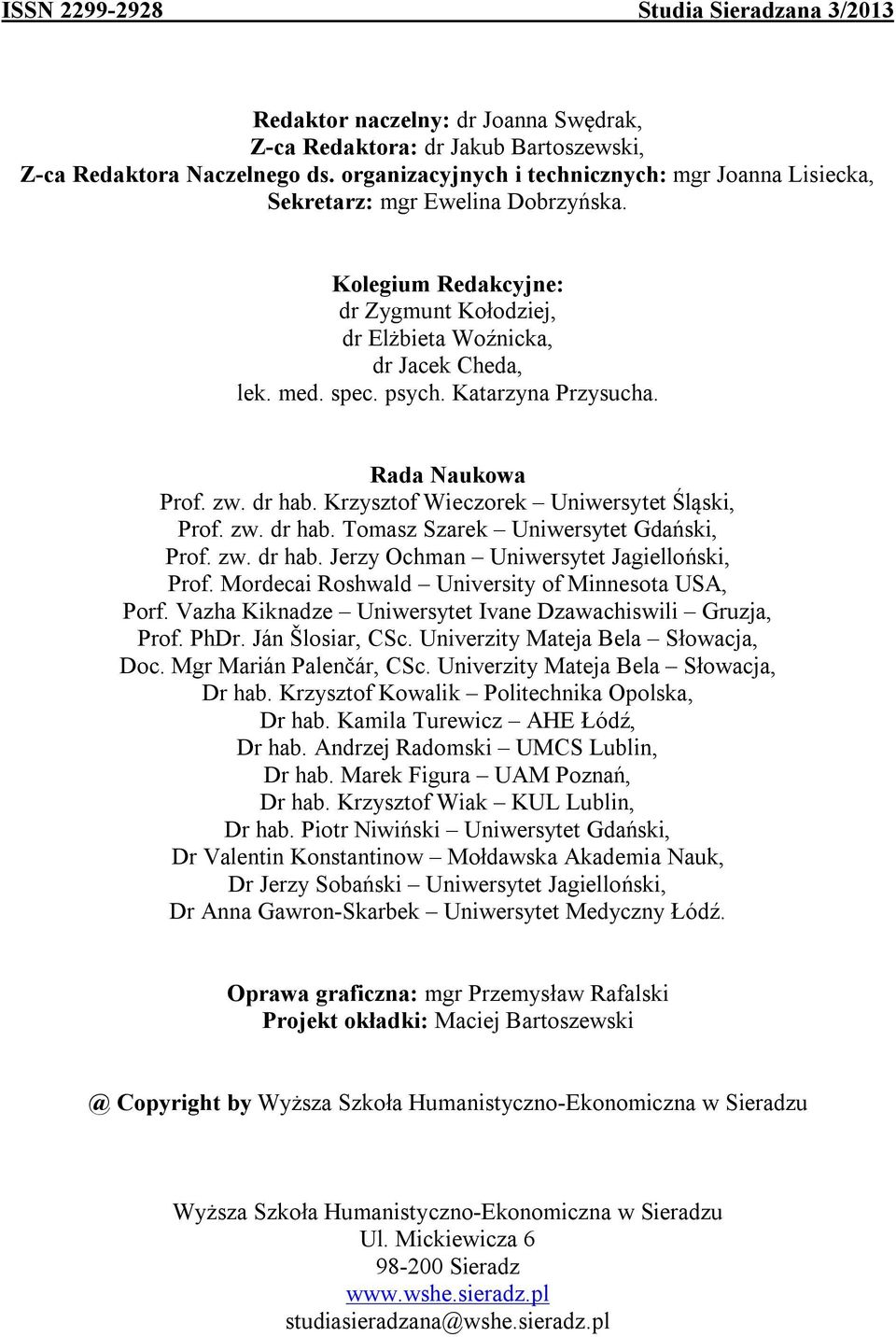 Katarzyna Przysucha. Rada Naukowa Prof. zw. dr hab. Krzysztof Wieczorek Uniwersytet Śląski, Prof. zw. dr hab. Tomasz Szarek Uniwersytet Gdański, Prof. zw. dr hab. Jerzy Ochman Uniwersytet Jagielloński, Prof.