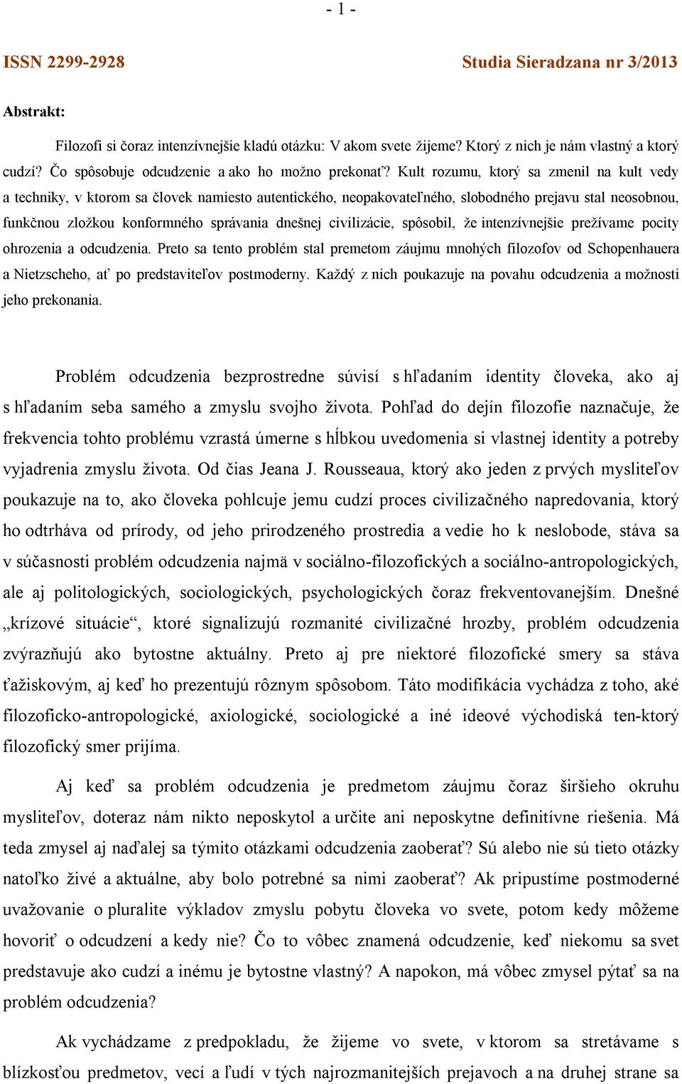 Kult rozumu, ktorý sa zmenil na kult vedy a techniky, v ktorom sa človek namiesto autentického, neopakovateľného, slobodného prejavu stal neosobnou, funkčnou zložkou konformného správania dnešnej