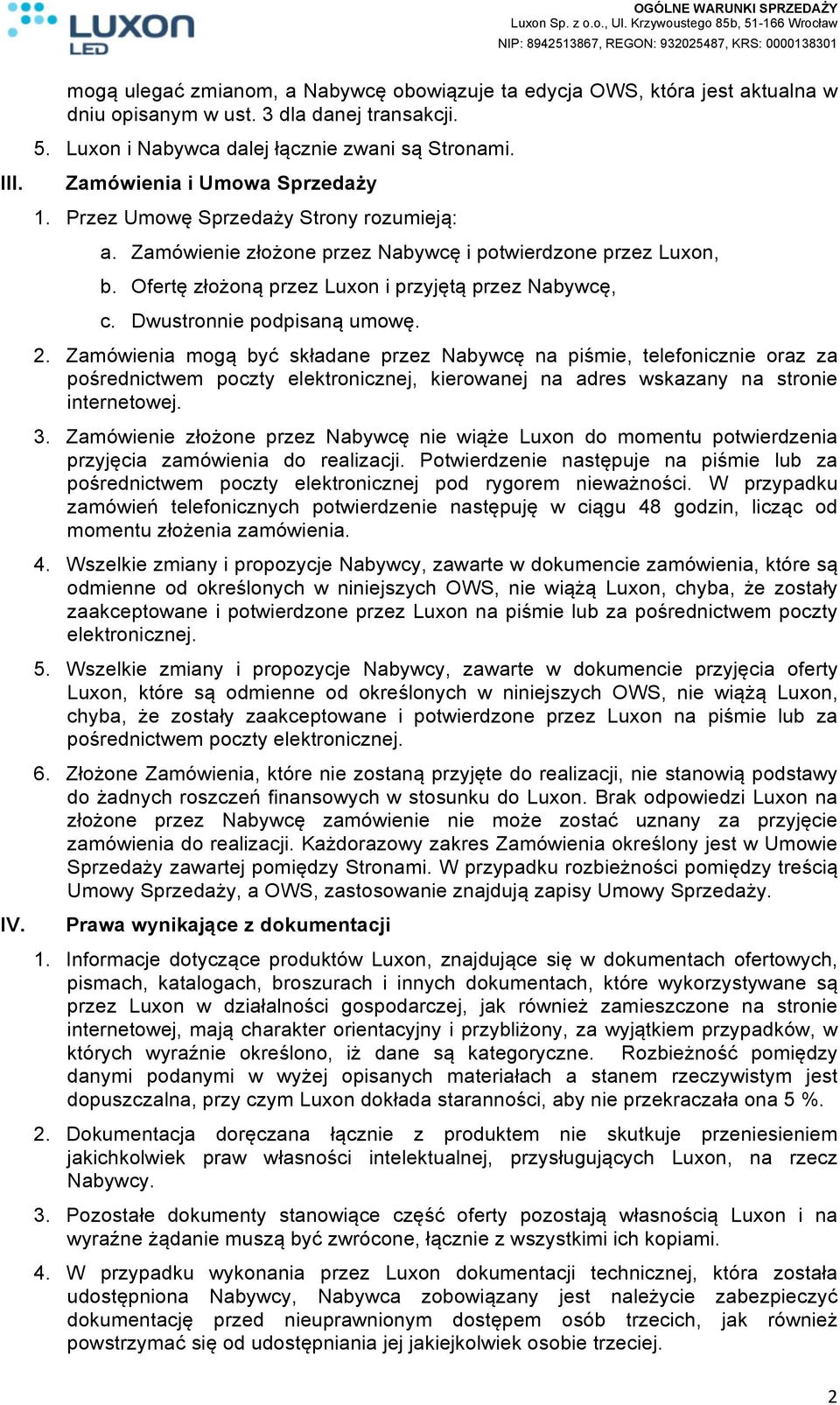 Dwustronnie podpisaną umowę. 2. Zamówienia mogą być składane przez Nabywcę na piśmie, telefonicznie oraz za pośrednictwem poczty elektronicznej, kierowanej na adres wskazany na stronie internetowej.