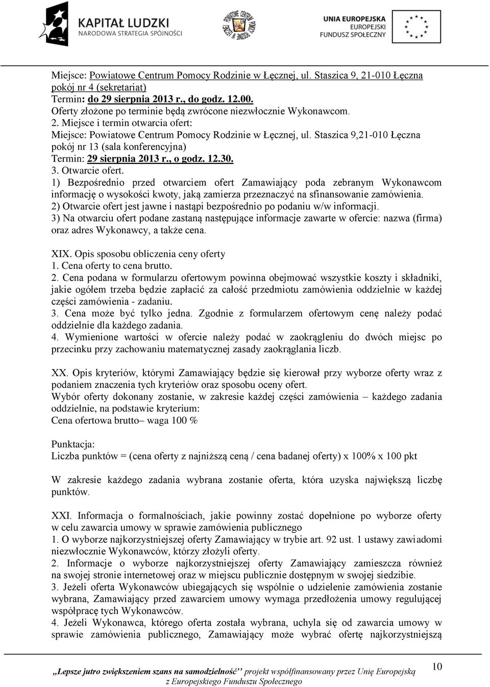 Staszica 9,21-010 Łęczna pokój nr 13 (sala konferencyjna) Termin: 29 sierpnia 2013 r., o godz. 12.30. 3. Otwarcie ofert.
