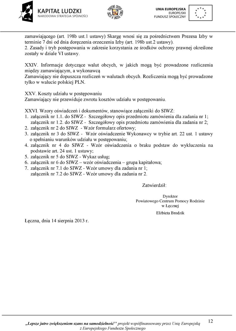 Informacje dotyczące walut obcych, w jakich mogą być prowadzone rozliczenia między zamawiającym, a wykonawcą Zamawiający nie dopuszcza rozliczeń w walutach obcych.