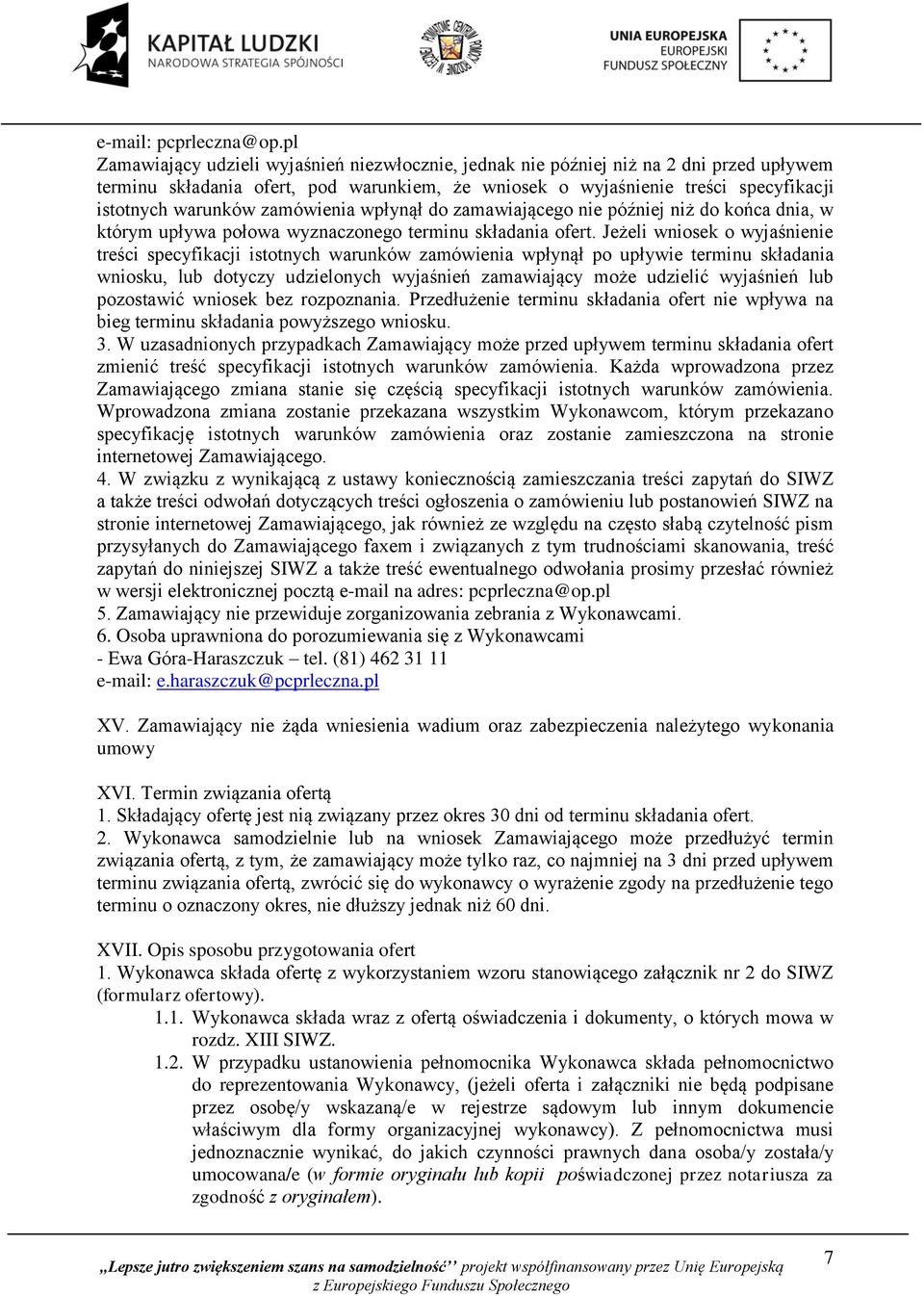 zamówienia wpłynął do zamawiającego nie później niż do końca dnia, w którym upływa połowa wyznaczonego terminu składania ofert.