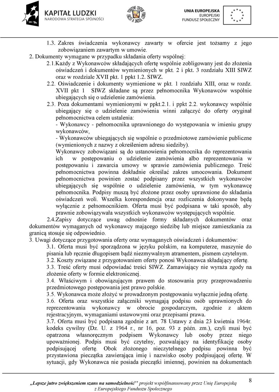 XVII pkt 1 SIWZ składane są przez pełnomocnika Wykonawców wspólnie ubiegających się o udzielenie zamówienia. 2.