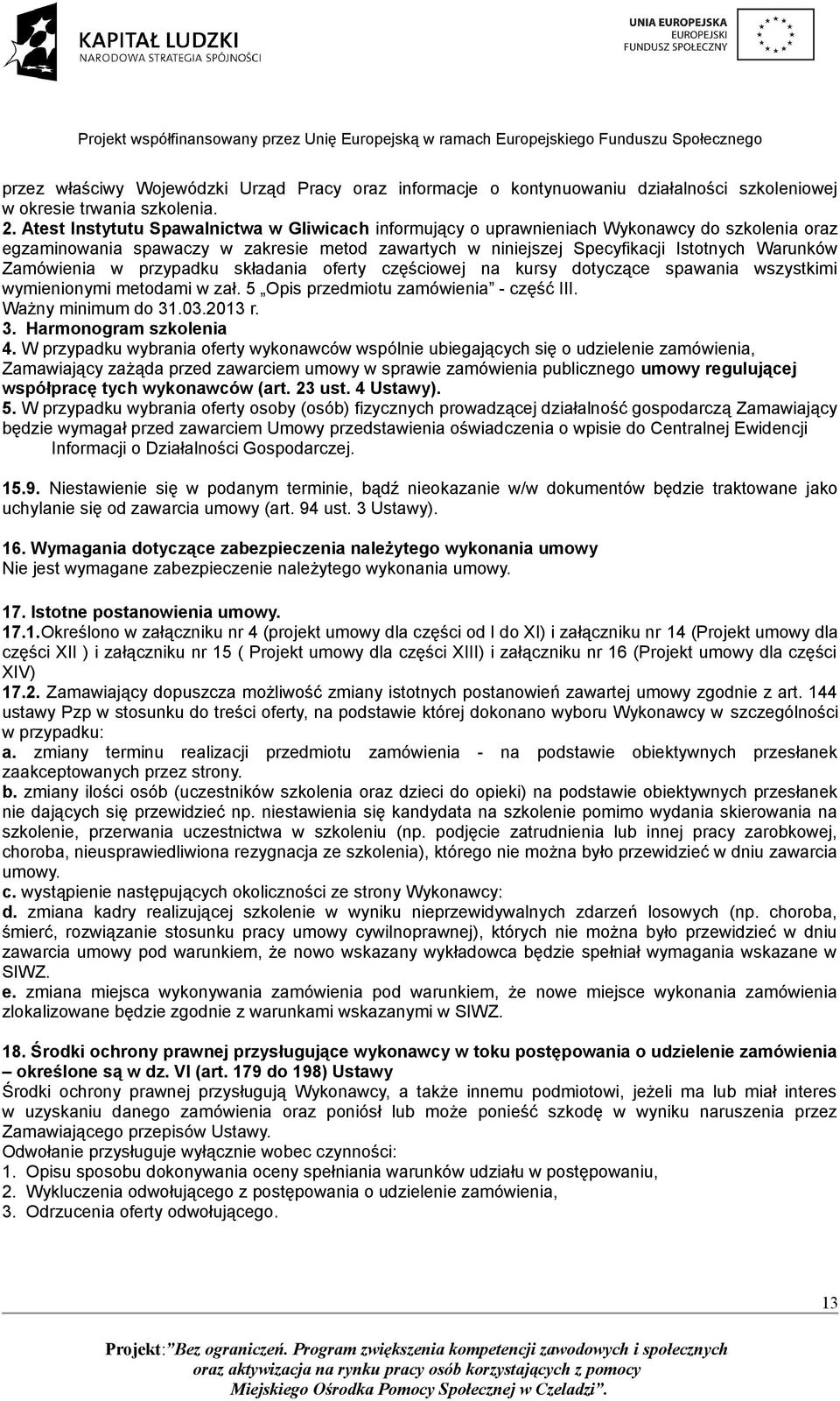 Zamówienia w przypadku składania oferty częściowej na kursy dotyczące spawania wszystkimi wymienionymi metodami w zał. 5 Opis przedmiotu zamówienia - część III. Ważny minimum do 31