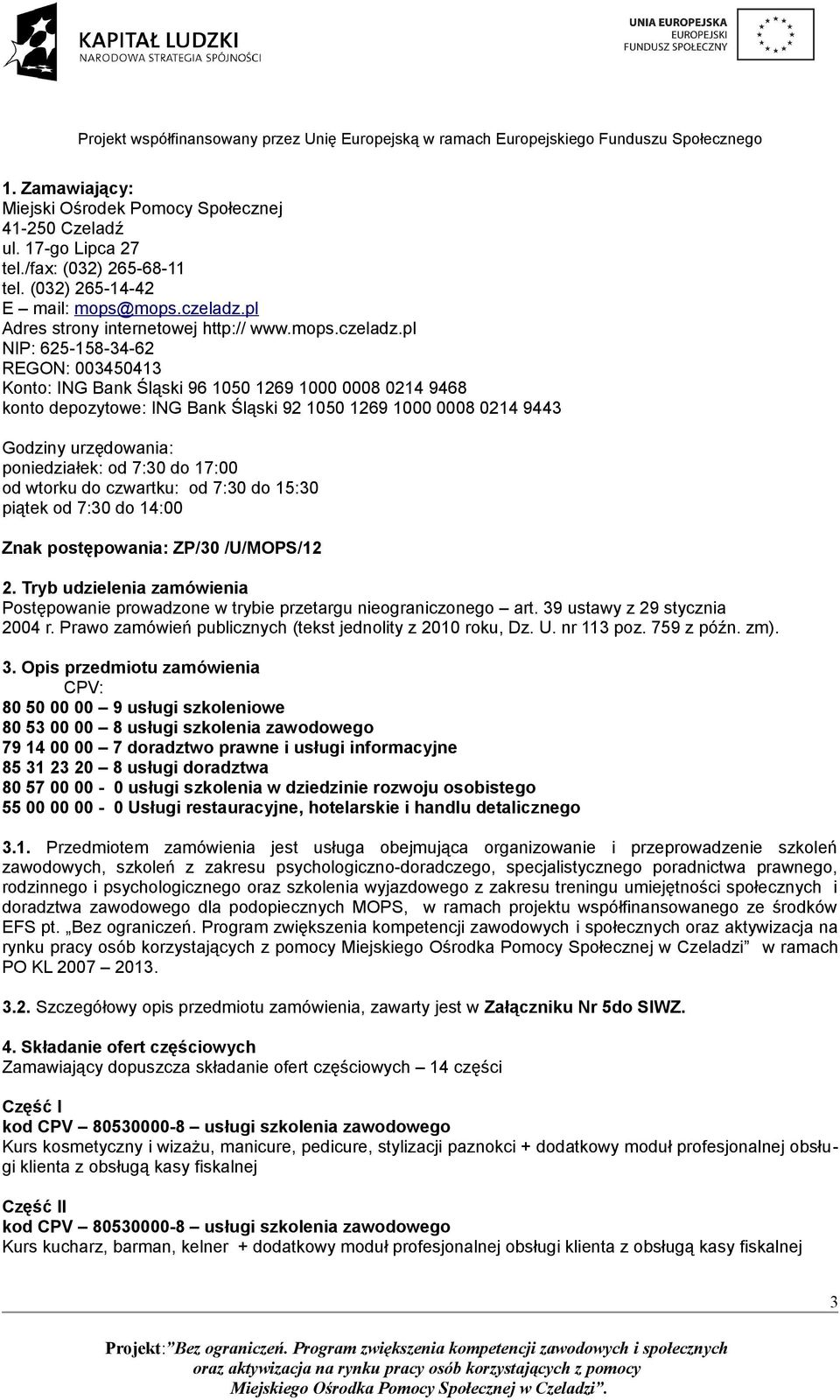 pl NIP: 625-158-34-62 REGON: 003450413 Konto: ING Bank Śląski 96 1050 1269 1000 0008 0214 9468 konto depozytowe: ING Bank Śląski 92 1050 1269 1000 0008 0214 9443 Godziny urzędowania: poniedziałek: od