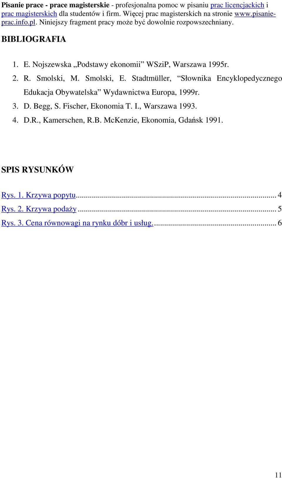 Fischer, Ekonomia T. I., Warszawa 1993. 4. D.R., Kamerschen, R.B. McKenzie, Ekonomia, Gdańsk 1991.