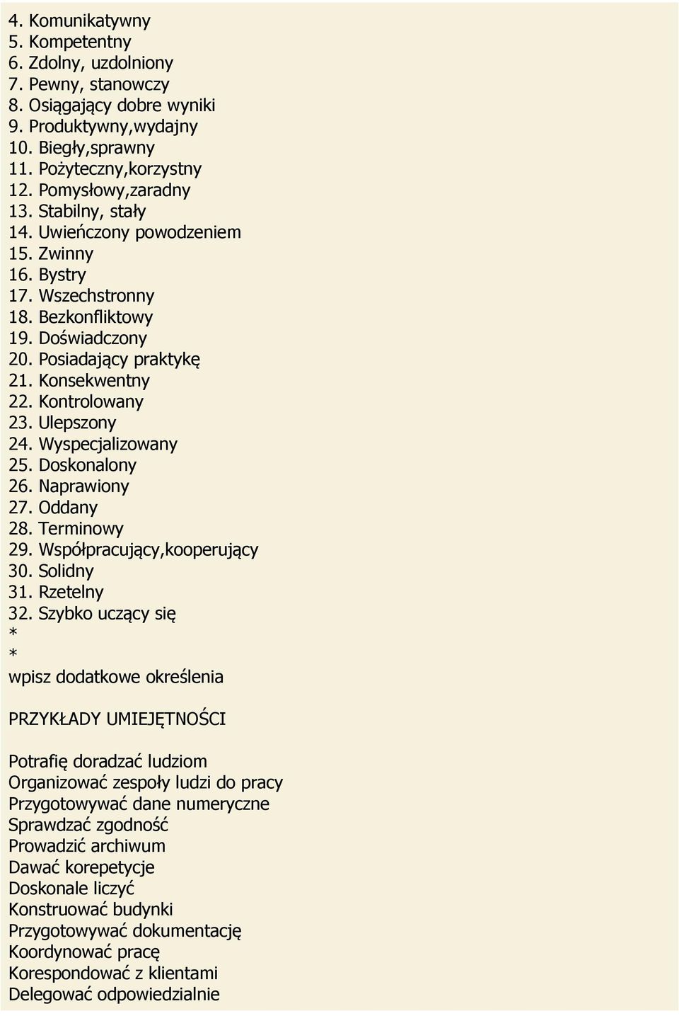 Wyspecjalizowany 25. Doskonalony 26. Naprawiony 27. Oddany 28. Terminowy 29. Współpracujący,kooperujący 30. Solidny 31. Rzetelny 32.