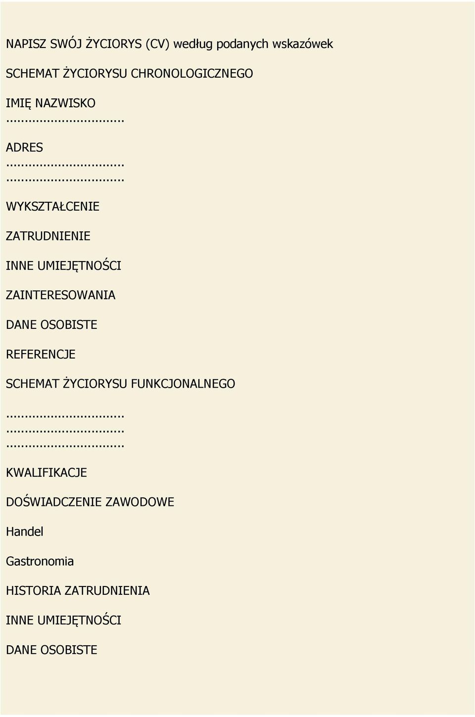 ..... WYKSZTAŁCENIE ZATRUDNIENIE INNE UMIEJĘTNOŚCI ZAINTERESOWANIA DANE OSOBISTE