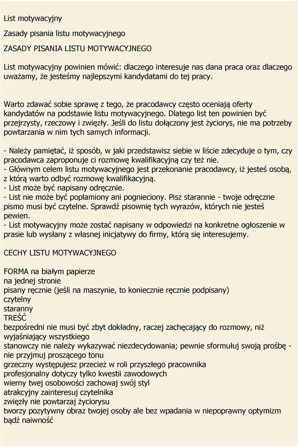 Dlatego list ten powinien być przejrzysty, rzeczowy i zwięzły. Jeśli do listu dołączony jest życiorys, nie ma potrzeby powtarzania w nim tych samych informacji.