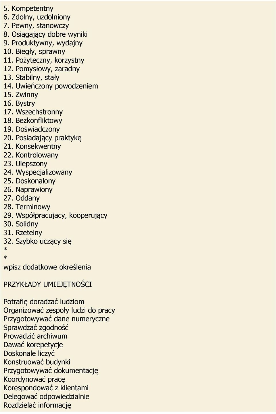 Doskonalony 26. Naprawiony 27. Oddany 28. Terminowy 29. Współpracujący, kooperujący 30. Solidny 31. Rzetelny 32.
