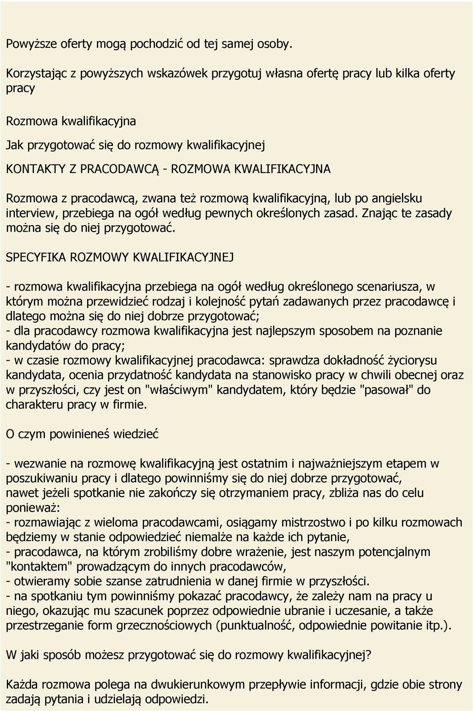 KWALIFIKACYJNA Rozmowa z pracodawcą, zwana też rozmową kwalifikacyjną, lub po angielsku interview, przebiega na ogół według pewnych określonych zasad. Znając te zasady można się do niej przygotować.