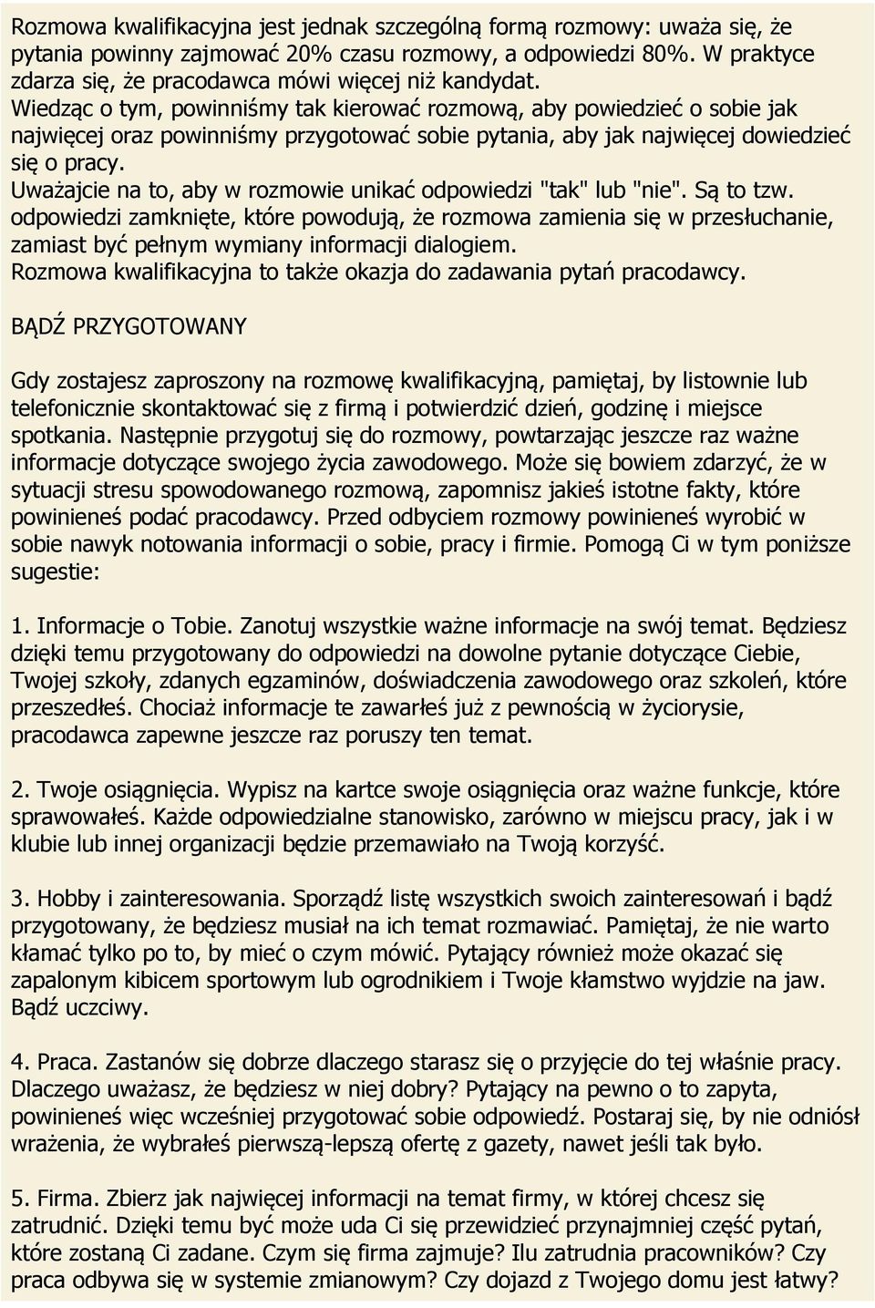 Uważajcie na to, aby w rozmowie unikać odpowiedzi "tak" lub "nie". Są to tzw.