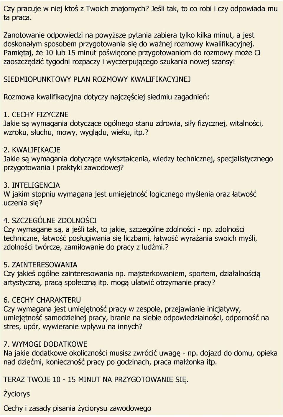 Pamiętaj, że 10 lub 15 minut poświęcone przygotowaniom do rozmowy może Ci zaoszczędzić tygodni rozpaczy i wyczerpującego szukania nowej szansy!