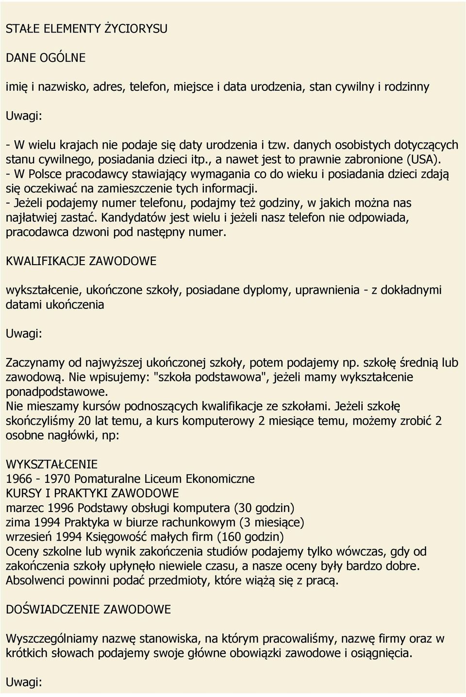 - W Polsce pracodawcy stawiający wymagania co do wieku i posiadania dzieci zdają się oczekiwać na zamieszczenie tych informacji.