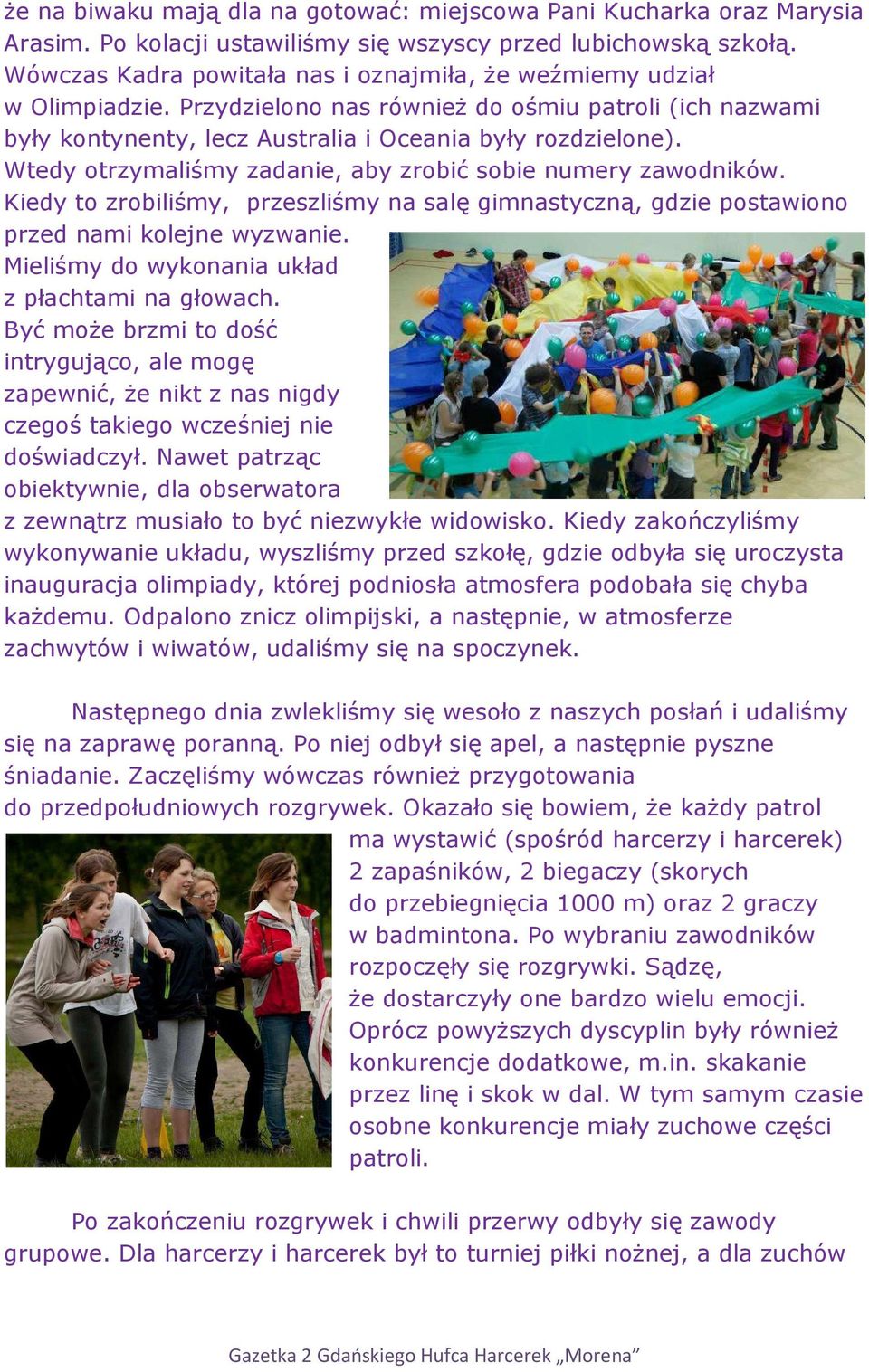 Wtedy otrzymaliśmy zadanie, aby zrobić sobie numery zawodników. Kiedy to zrobiliśmy, przeszliśmy na salę gimnastyczną, gdzie postawiono przed nami kolejne wyzwanie.