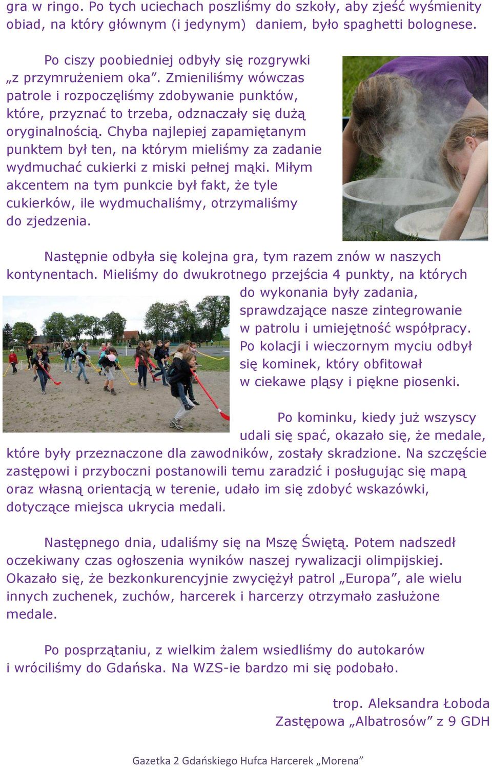 Chyba najlepiej zapamiętanym punktem był ten, na którym mieliśmy za zadanie wydmuchać cukierki z miski pełnej mąki.