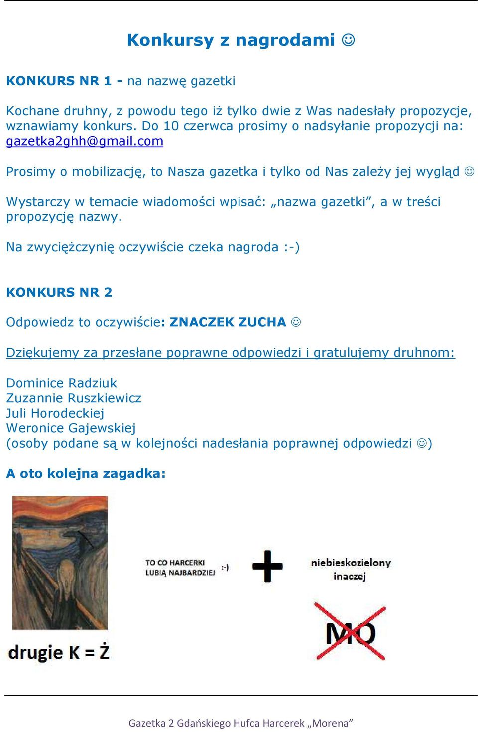com Prosimy o mobilizację, to Nasza gazetka i tylko od Nas zależy jej wygląd Wystarczy w temacie wiadomości wpisać: nazwa gazetki, a w treści propozycję nazwy.