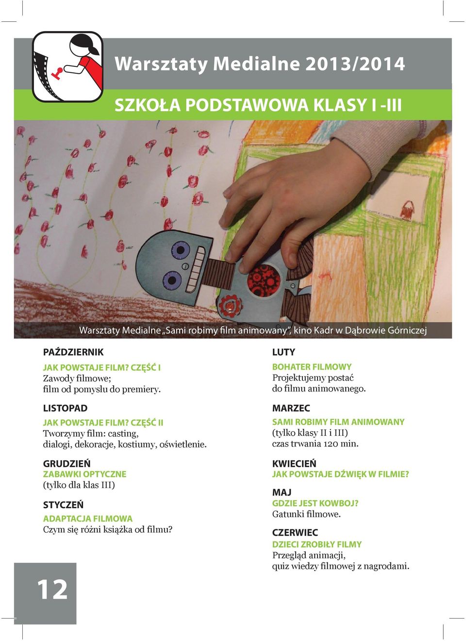 GRUDZIEŃ ZABAWKI OPTYCZNE (tylko dla klas III) STYCZEŃ ADAPTACJA FILMOWA Czym się różni książka od filmu? 12 LUTY BOHATER FILMOWY Projektujemy postać do filmu animowanego.