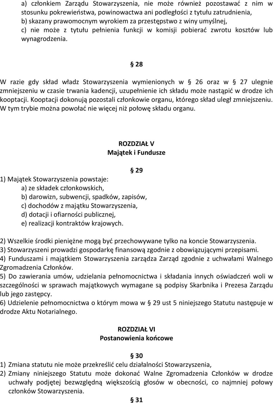 28 W razie gdy skład władz Stowarzyszenia wymienionych w 26 oraz w 27 ulegnie zmniejszeniu w czasie trwania kadencji, uzupełnienie ich składu może nastąpid w drodze ich kooptacji.