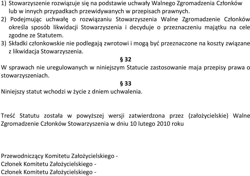3) Składki członkowskie nie podlegają zwrotowi i mogą byd przeznaczone na koszty związane z likwidacja Stowarzyszenia.