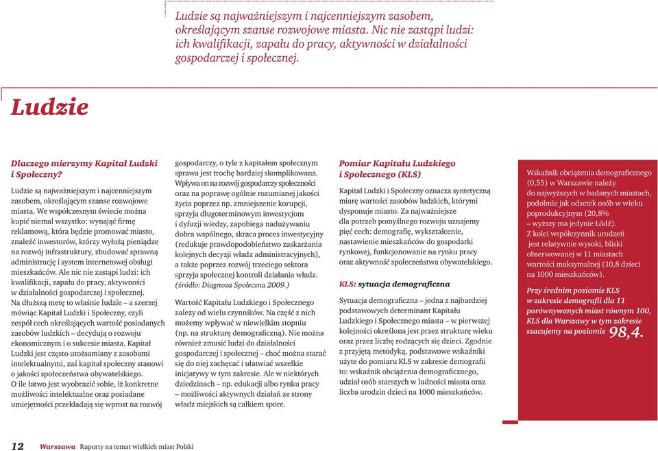 We współczesnym świecie można kupić niemal wszystko: wynająć firmę reklamową, która będzie promować miasto, znaleźć inwestorów, którzy wyłożą pieniądze na rozwój infrastruktury, zbudować sprawną