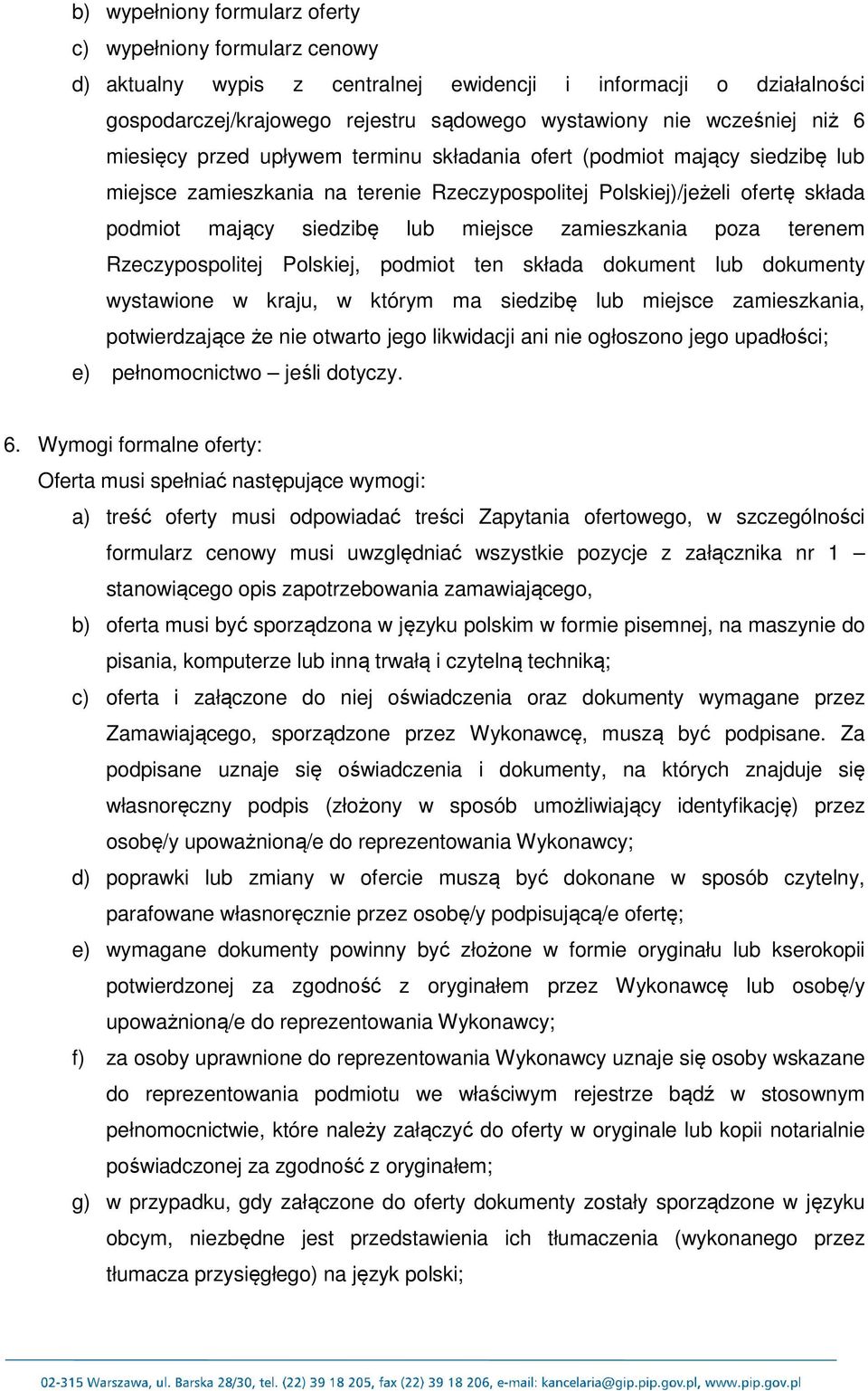 zamieszkania poza terenem Rzeczypospolitej Polskiej, podmiot ten składa dokument lub dokumenty wystawione w kraju, w którym ma siedzibę lub miejsce zamieszkania, potwierdzające że nie otwarto jego