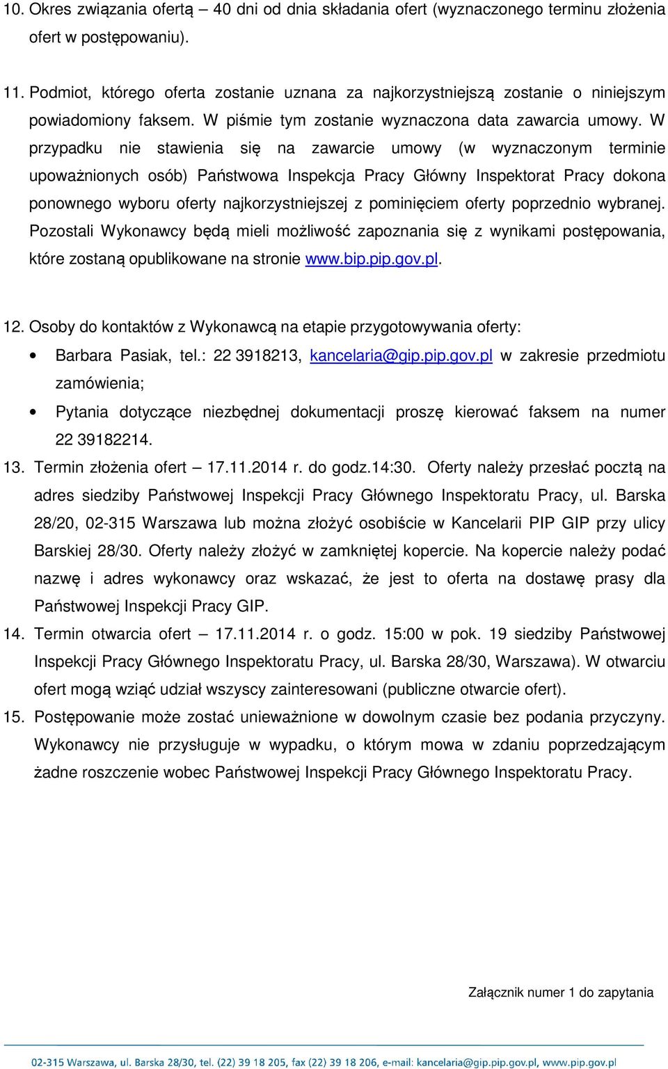 W przypadku nie stawienia się na zawarcie umowy (w wyznaczonym terminie upoważnionych osób) Państwowa Inspekcja Pracy Główny Inspektorat Pracy dokona ponownego wyboru oferty najkorzystniejszej z