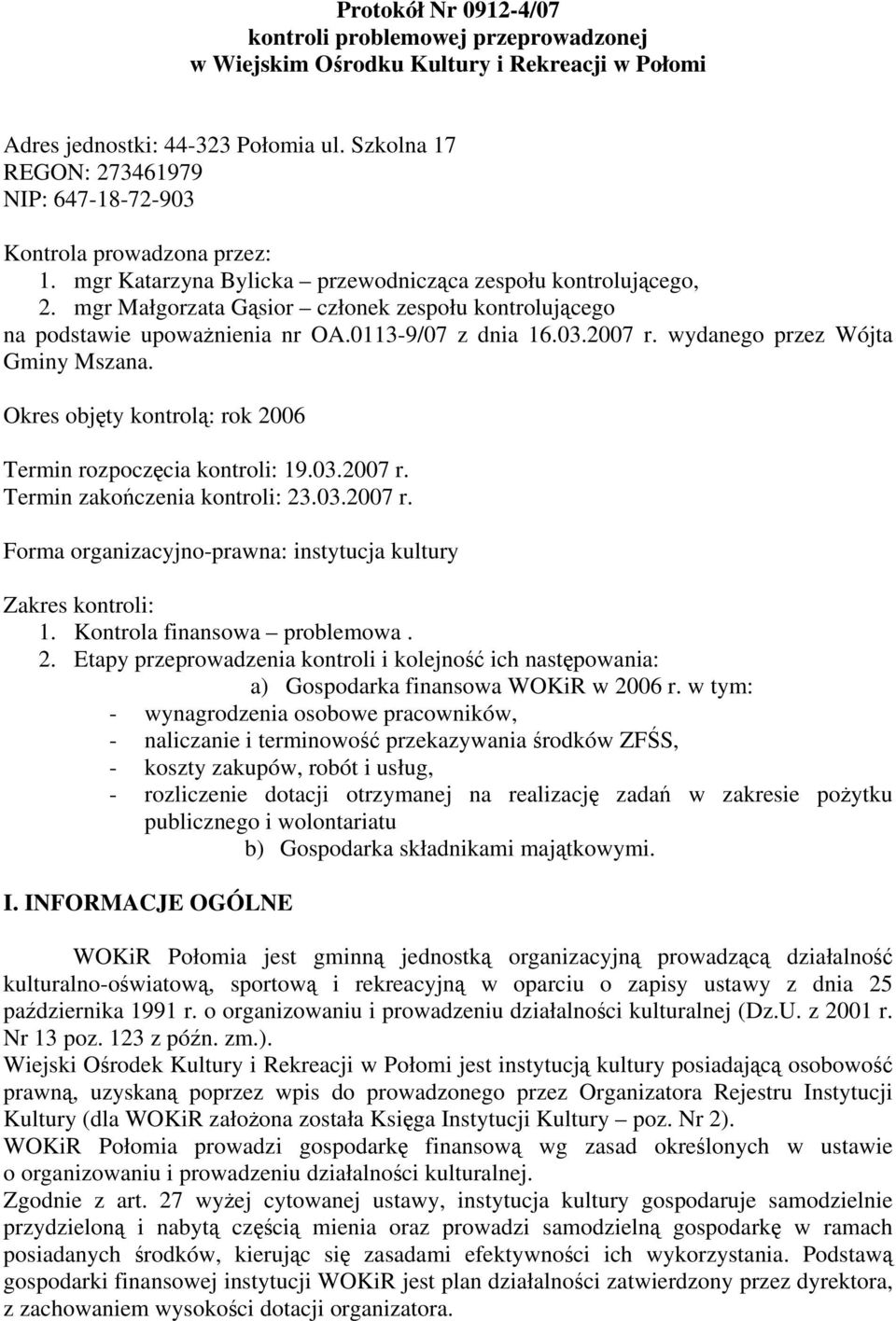 mgr Małgorzata Gąsior członek zespołu kontrolującego na podstawie upoważnienia nr OA.0113-9/07 z dnia 16.03.2007 r. wydanego przez Wójta Gminy Mszana.