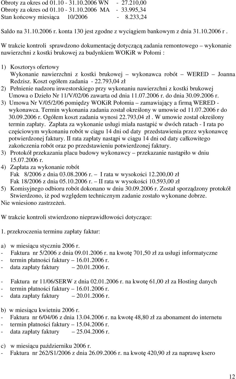 W trakcie kontroli sprawdzono dokumentację dotyczącą zadania remontowego wykonanie nawierzchni z kostki brukowej za budynkiem WOKiR w Połomi : 1) Kosztorys ofertowy Wykonanie nawierzchni z kostki