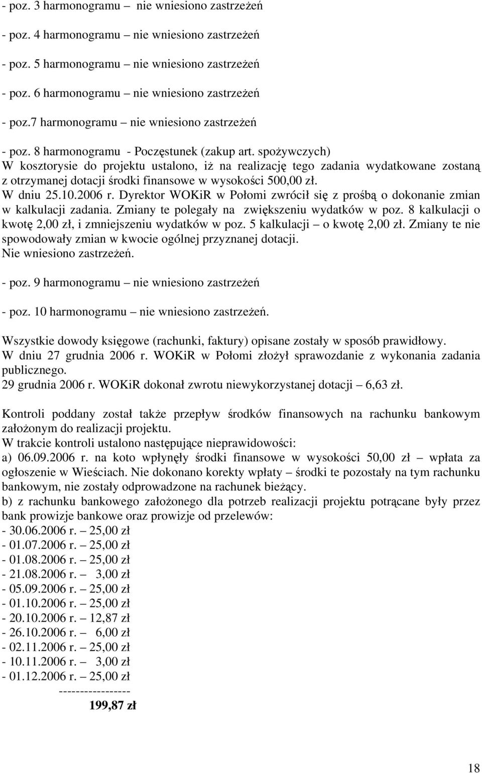 spożywczych) W kosztorysie do projektu ustalono, iż na realizację tego zadania wydatkowane zostaną z otrzymanej dotacji środki finansowe w wysokości 500,00 zł. W dniu 25.10.2006 r.