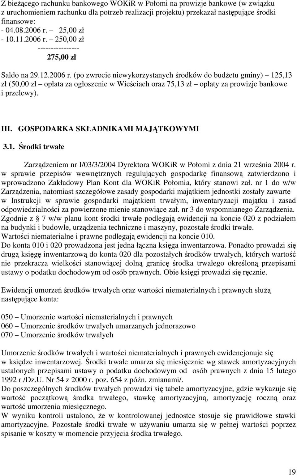 III. GOSPODARKA SKŁADNIKAMI MAJĄTKOWYMI 3.1. Środki trwałe Zarządzeniem nr I/03/3/2004 Dyrektora WOKiR w Połomi z dnia 21 września 2004 r.