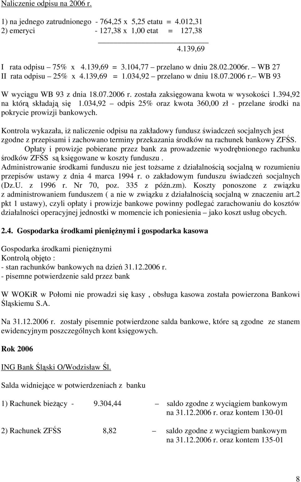 394,92 na którą składają się 1.034,92 odpis 25% oraz kwota 360,00 zł - przelane środki na pokrycie prowizji bankowych.