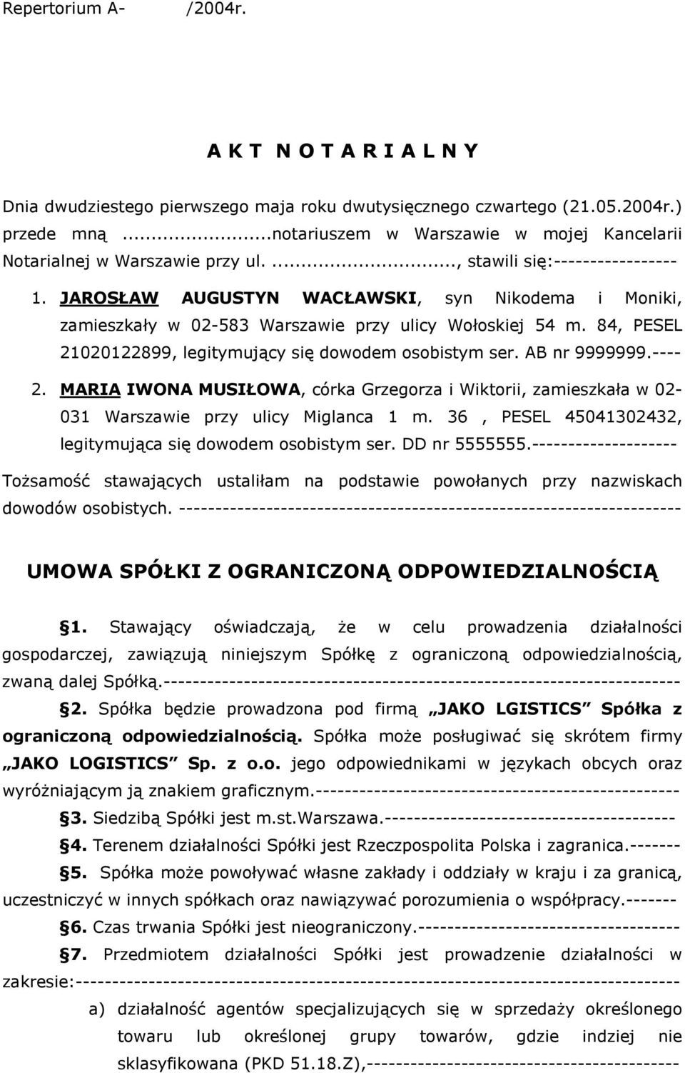 JAROSŁAW AUGUSTYN WACŁAWSKI, syn Nikodema i Moniki, zamieszkały w 02-583 Warszawie przy ulicy Wołoskiej 54 m. 84, PESEL 21020122899, legitymujący się dowodem osobistym ser. AB nr 9999999.---- 2.