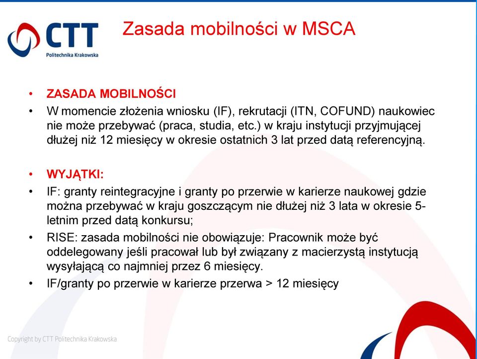 WYJĄTKI: IF: granty reintegracyjne i granty po przerwie w karierze naukowej gdzie można przebywać w kraju goszczącym nie dłużej niż 3 lata w okresie 5- letnim przed