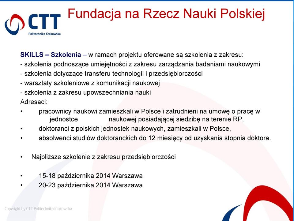 zamieszkali w Polsce i zatrudnieni na umowę o pracę w jednostce naukowej posiadającej siedzibę na terenie RP, doktoranci z polskich jednostek naukowych, zamieszkali w Polsce,