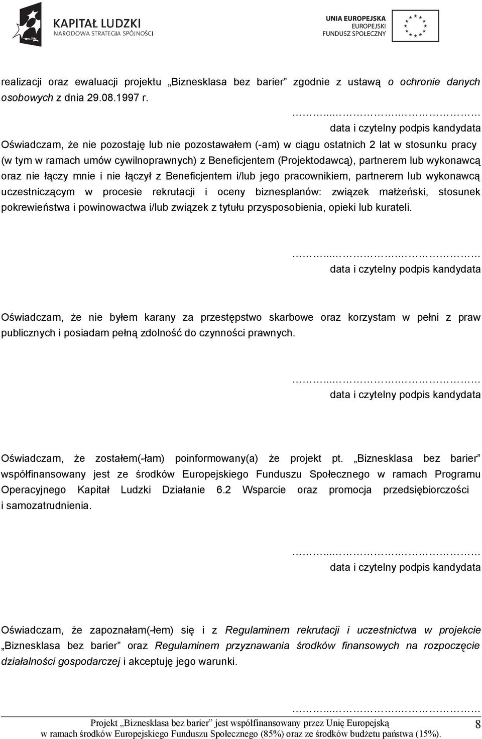 nie łączy mnie i nie łączył z Beneficjentem i/lub jego pracownikiem, partnerem lub wykonawcą uczestniczącym w procesie rekrutacji i oceny biznesplanów: związek małżeński, stosunek pokrewieństwa i