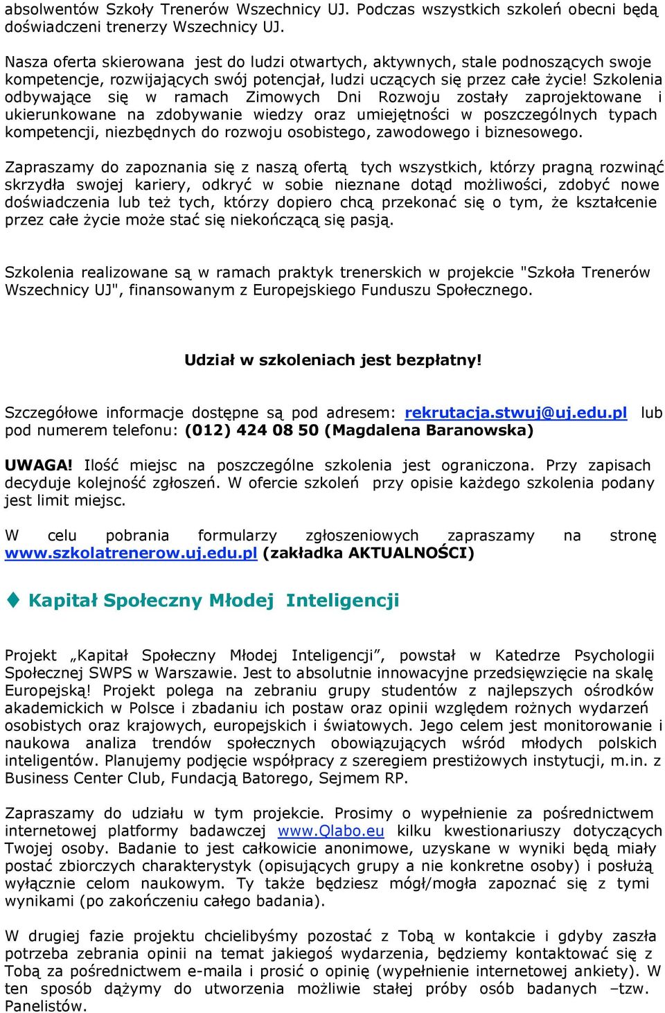 Szkolenia odbywające się w ramach Zimowych Dni Rozwoju zostały zaprojektowane i ukierunkowane na zdobywanie wiedzy oraz umiejętności w poszczególnych typach kompetencji, niezbędnych do rozwoju