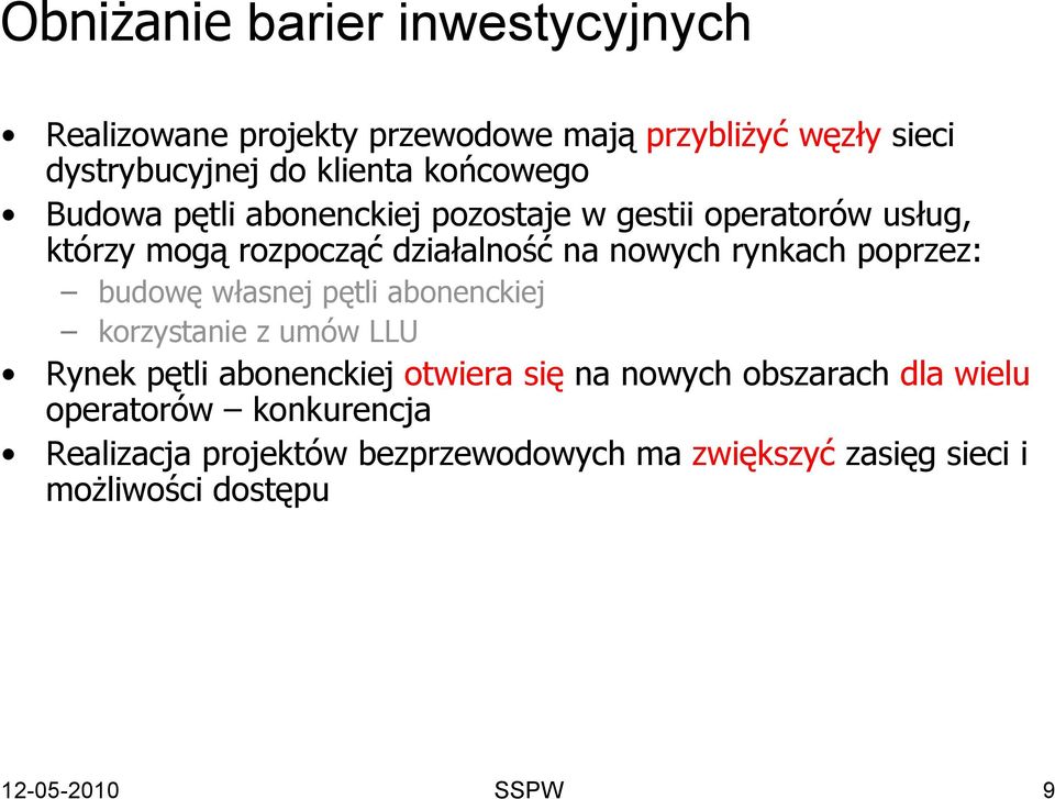 poprzez: budowę własnej pętli abonenckiej korzystanie z umów LLU Rynek pętli abonenckiej otwiera się na nowych obszarach dla