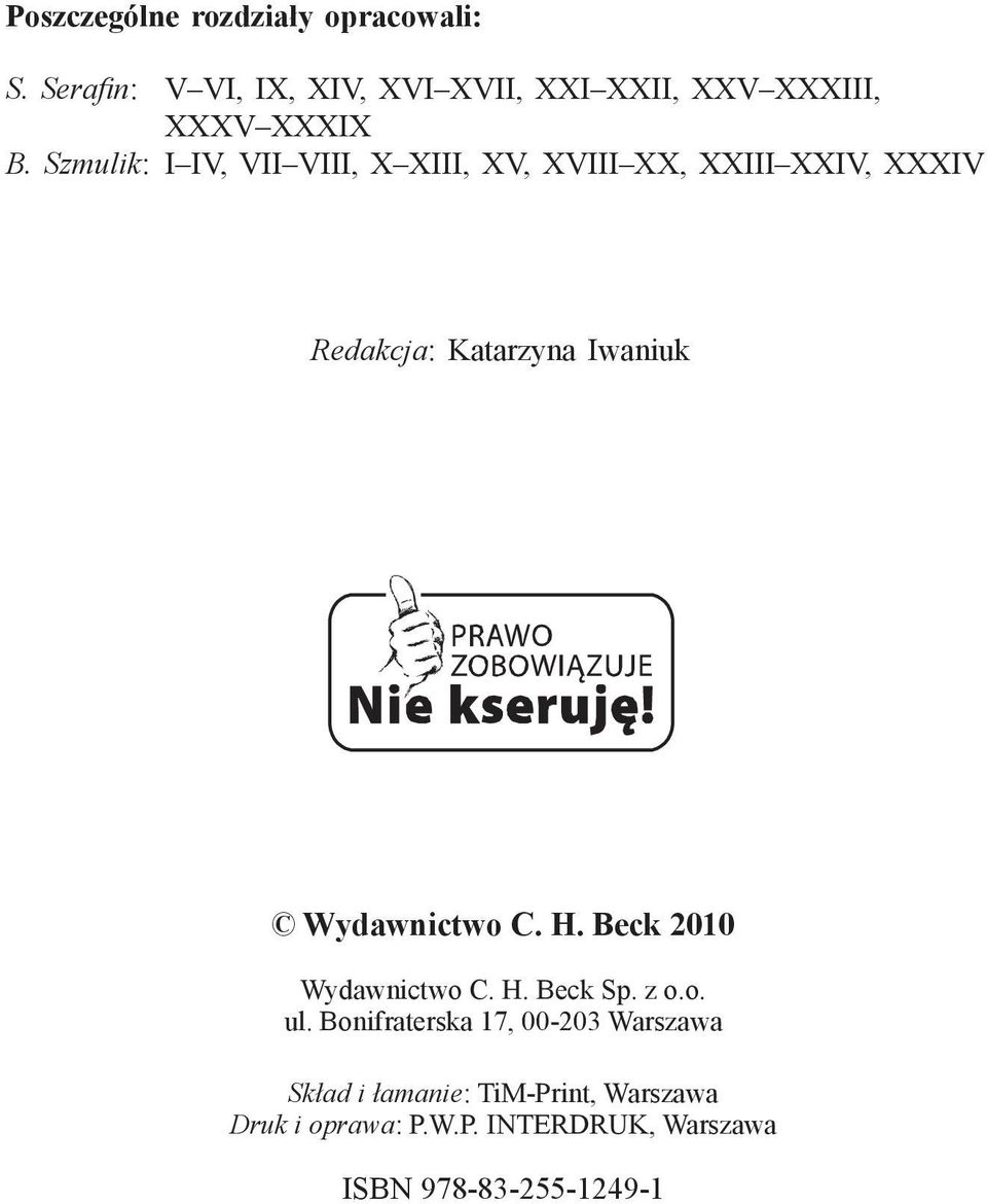 Szmulik: I IV, VII VIII, X XIII, XV, XVIII XX, XXIII XXIV, XXXIV Redakcja: Katarzyna Iwaniuk