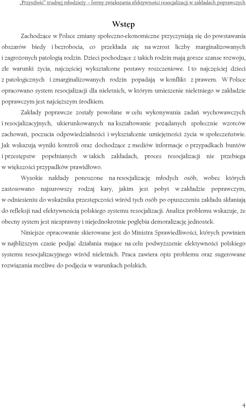 I to najczęściej dzieci z patologicznych i zmarginalizowanych rodzin popadają w konflikt z prawem.