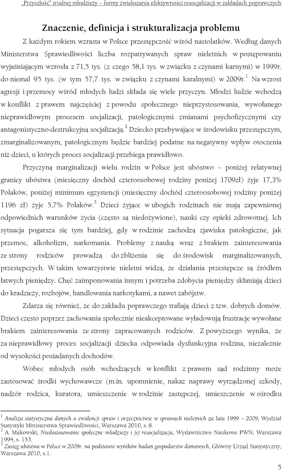 do niemal 95 tys. (w tym 57,7 tys. w związku z czynami karalnymi) w 2009r. 1 Na wzrost agresji i przemocy wśród młodych ludzi składa się wiele przyczyn.
