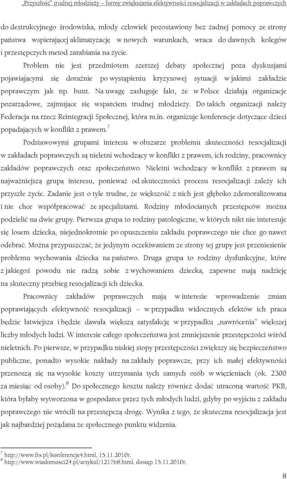 Na uwagę zasługuje fakt, że w Polsce działają organizacje pozarządowe, zajmujące się wsparciem trudnej młodzieży. Do takich organizacji należy Federacja na rzecz Reint