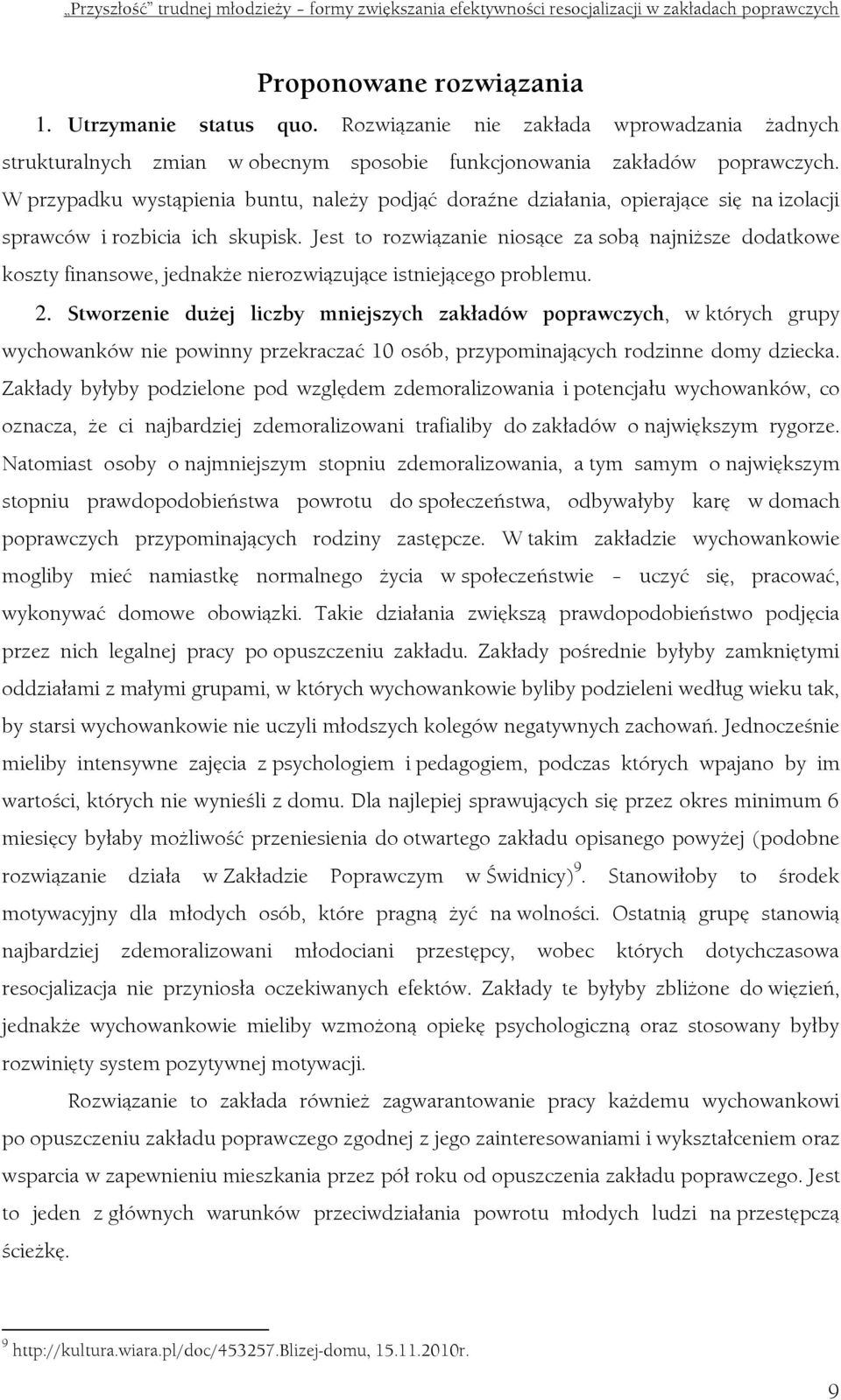 Jest to rozwiązanie niosące za sobą najniższe dodatkowe koszty finansowe, jednakże nierozwiązujące istniejącego problemu. 2.