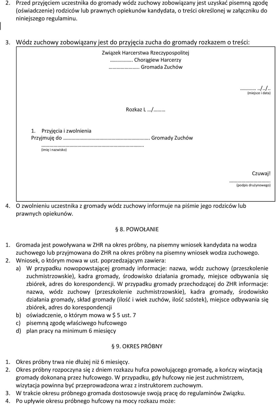 ./.. (miejsce i data) Rozkaz L / 1. Przyjęcia i zwolnienia Przyjmuję do.. Gromady Zuchów.. (imię i nazwisko) Czuwaj!. (podpis drużynowego) 4.