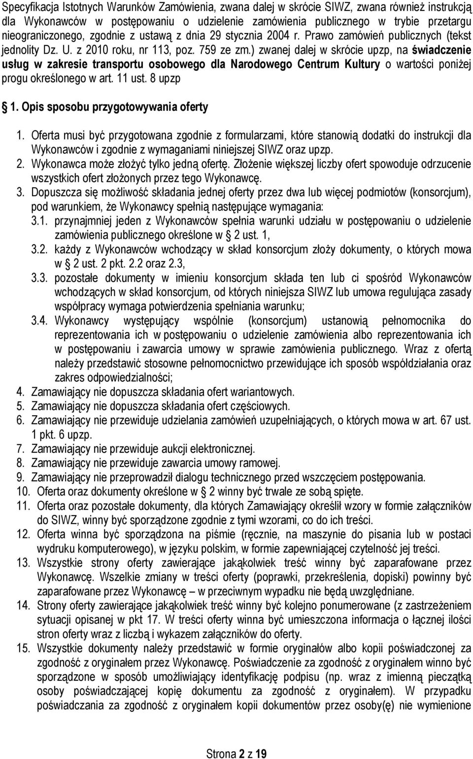 ) zwanej dalej w skrócie upzp, na świadczenie usług w zakresie transportu osobowego dla Narodowego Centrum Kultury o wartości poniżej progu określonego w art. 11 ust. 8 upzp 1.