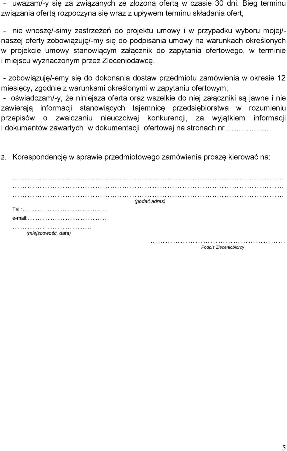 podpisania umowy na warunkach określonych w projekcie umowy stanowiącym załącznik do zapytania ofertowego, w terminie i miejscu wyznaczonym przez Zleceniodawcę.